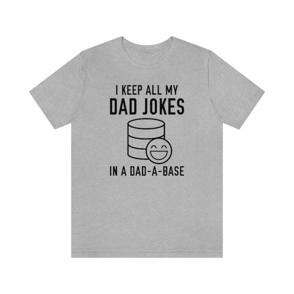 I Keep All My Dad Jokes In A Dad-A-Base Unisex T-Shirt