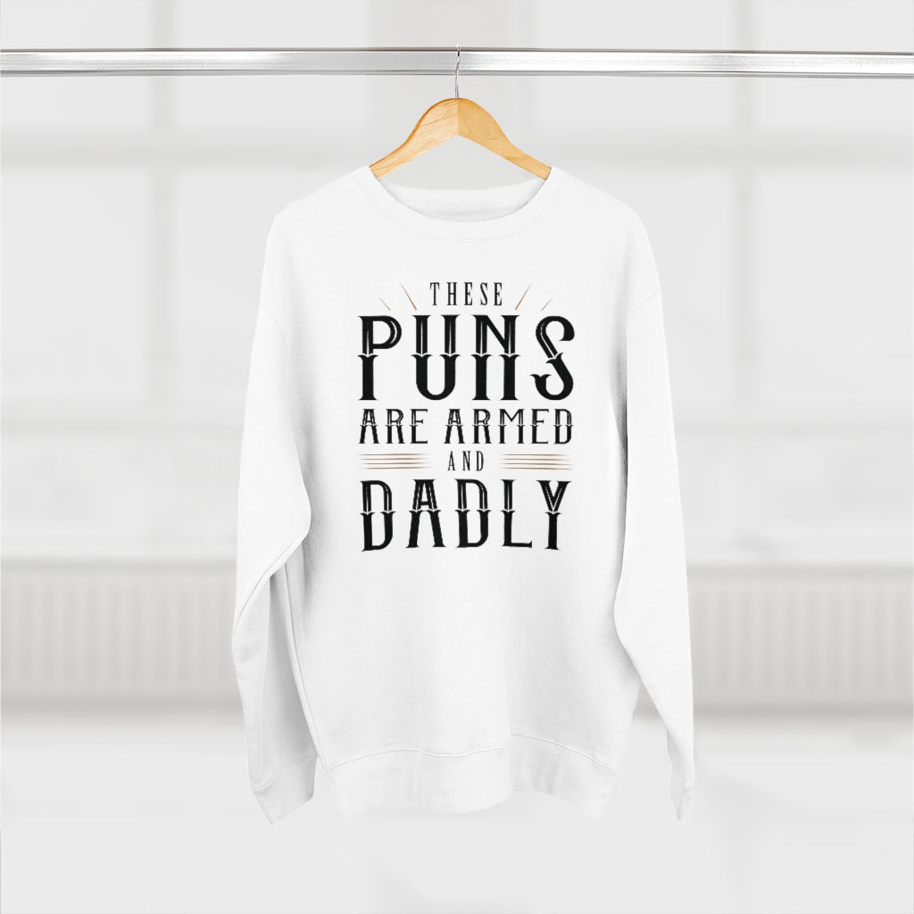 These Puns Are Armed And Dadly Unisex Sweatshirt