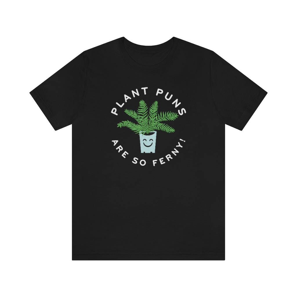 Plant Puns Are So Ferny Unisex T-Shirt