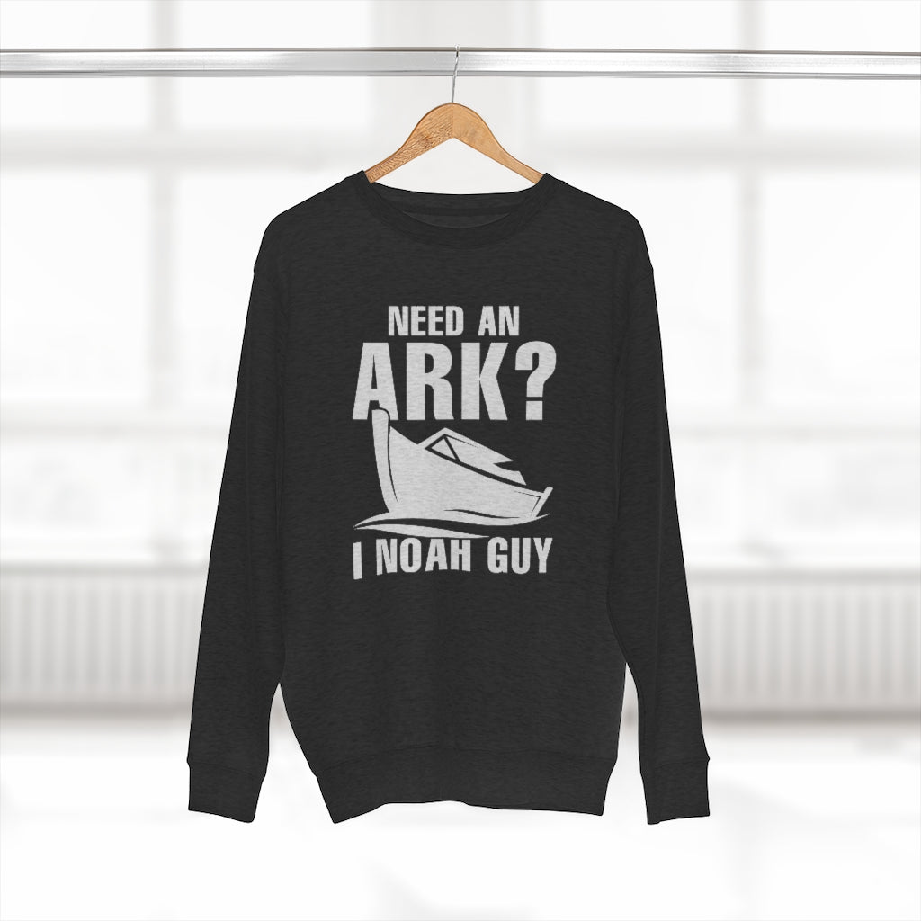 Need An Ark I Noah Guy Unisex Sweatshirt