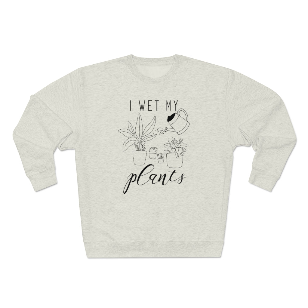 I Wet My Plants Unisex Sweatshirt