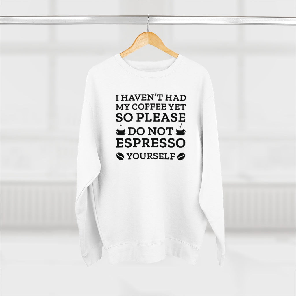 Do Not Espresso Yourself Unisex Sweatshirt