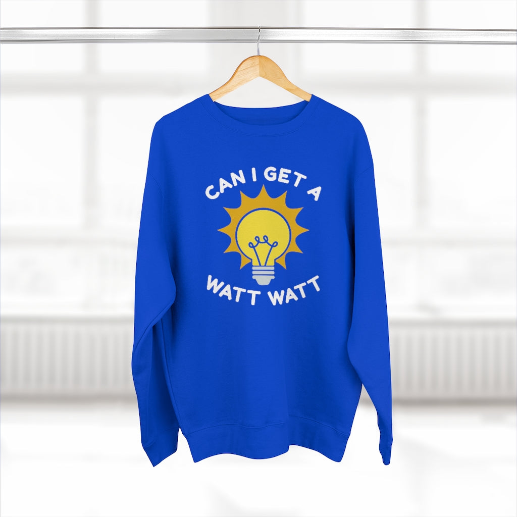 Can I Get A Watt Watt Unisex Sweatshirt