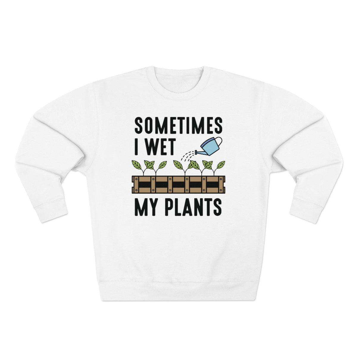 Sometimes I Wet My Plants Unisex Sweatshirt