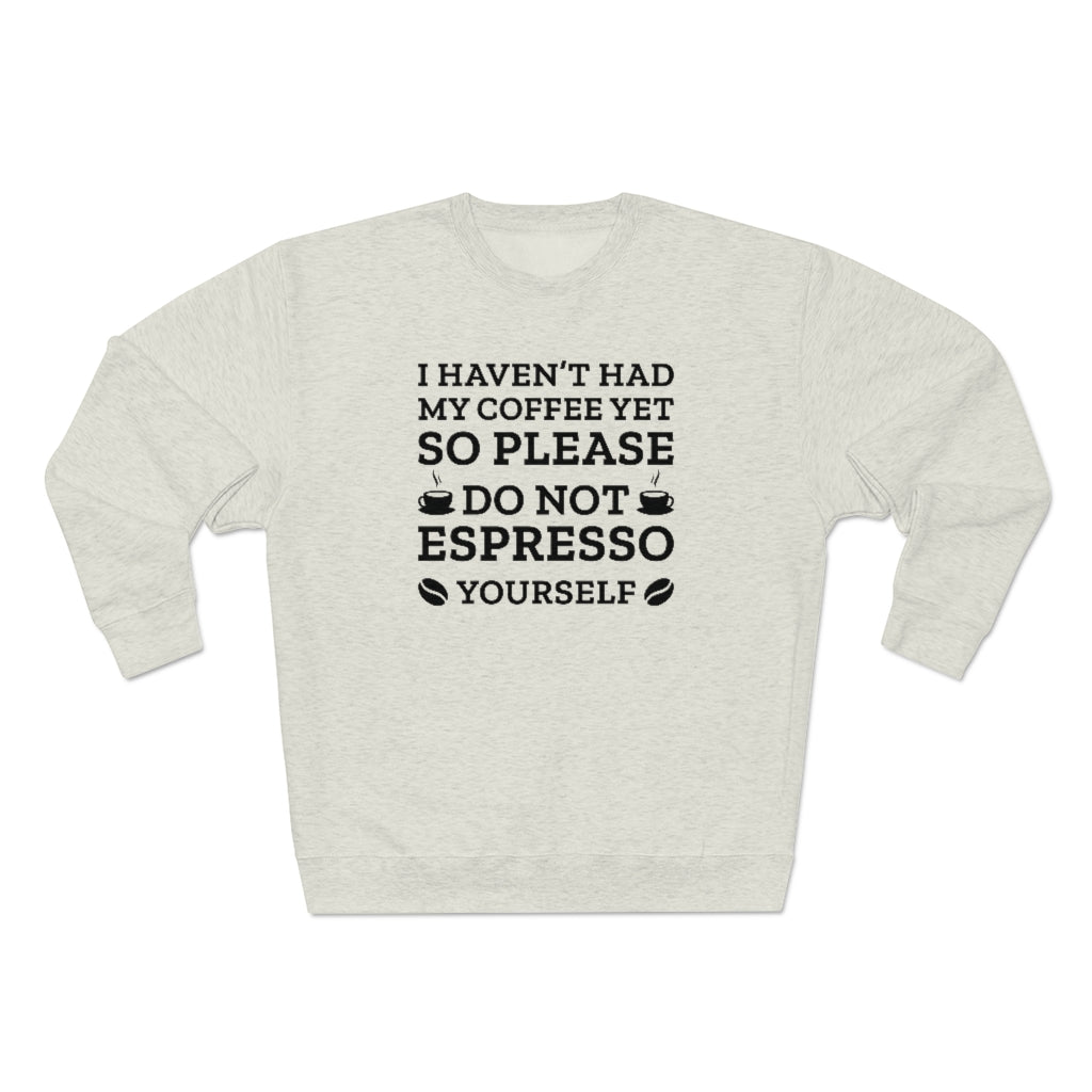 Do Not Espresso Yourself Unisex Sweatshirt