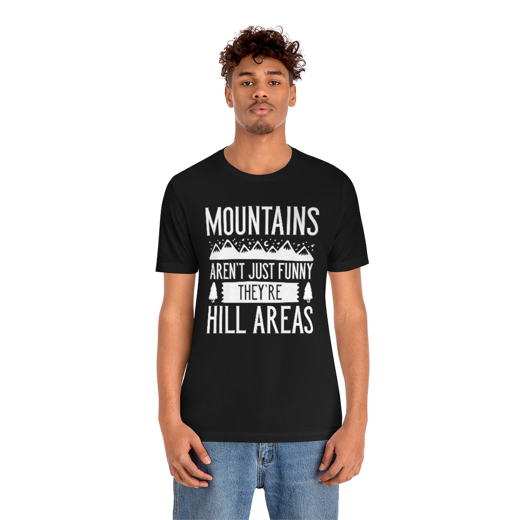 Mountains Aren't Just Funny They're Hill Areas Unisex T-Shirt