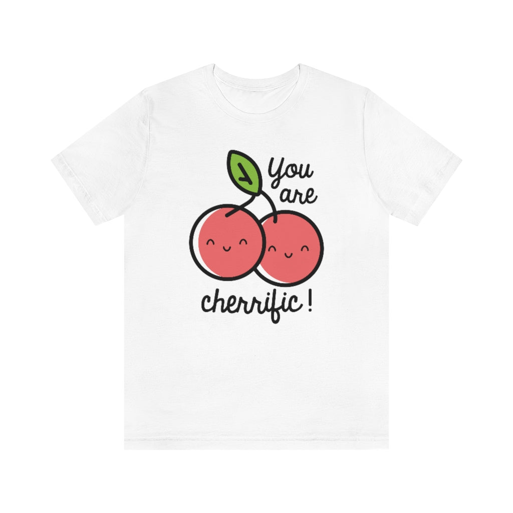 You Are Cherrific Unisex T-Shirt