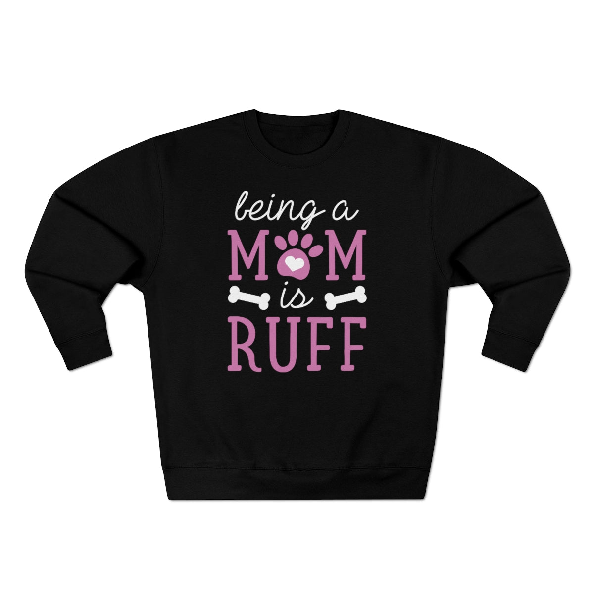 Being A Mom Is Ruff Unisex Sweatshirt