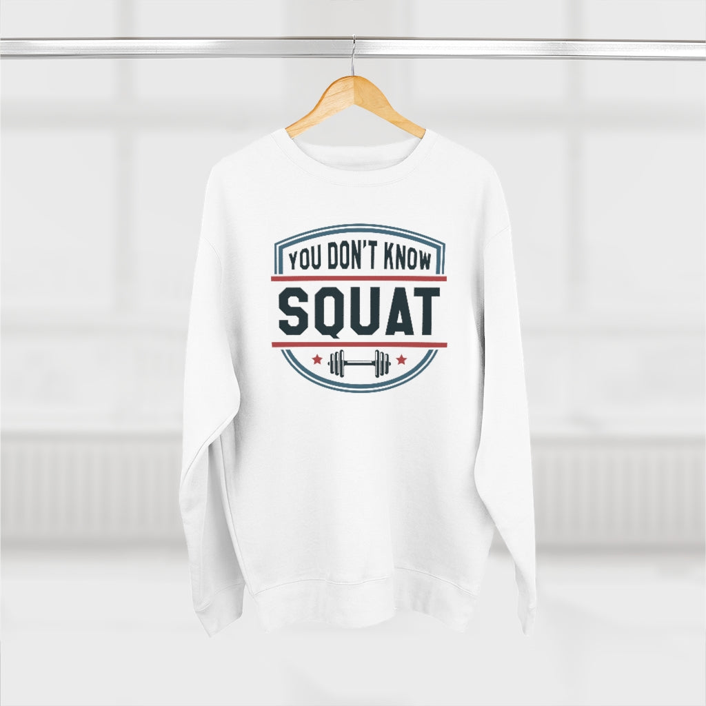 You Don't Know Squat Unisex Sweatshirt