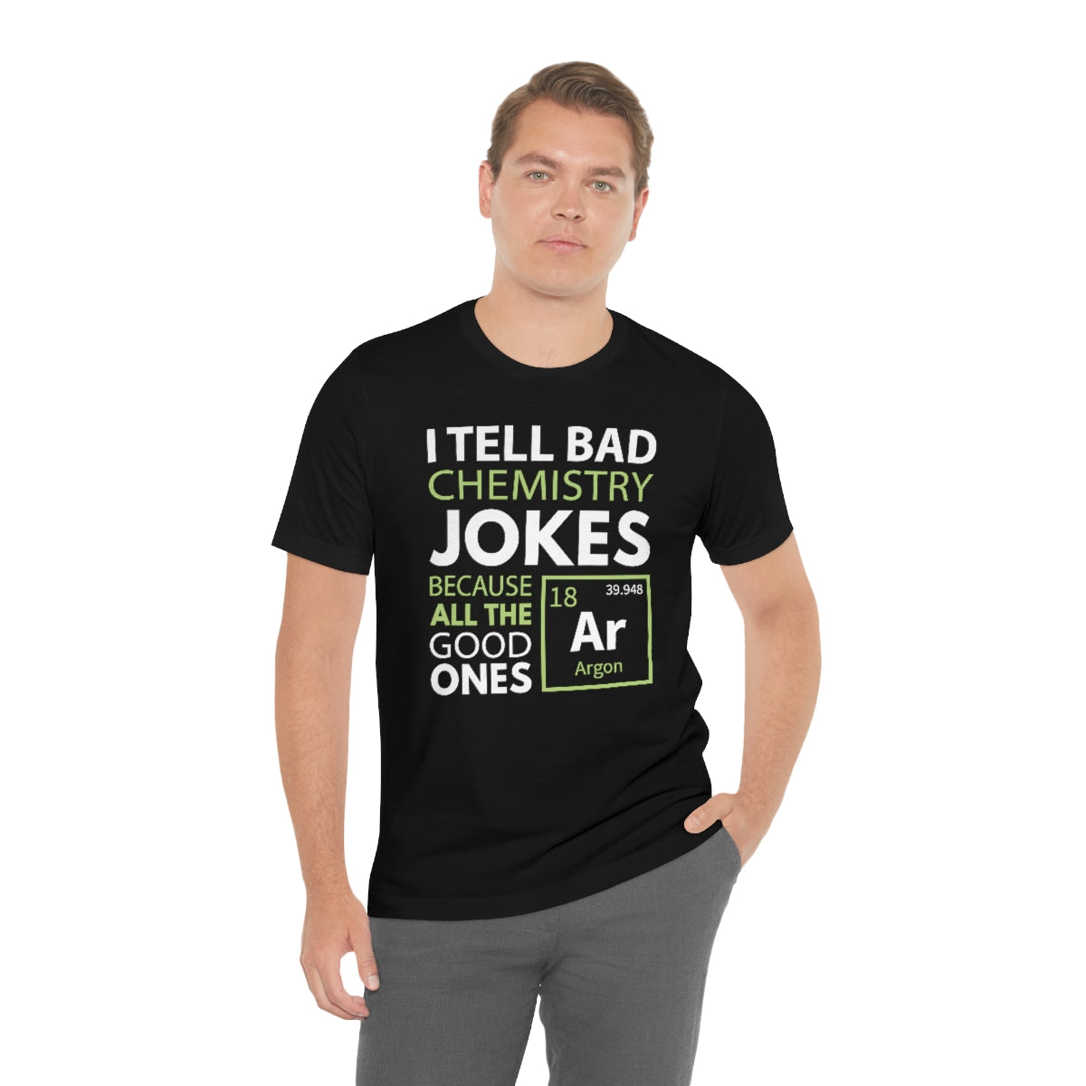 I Tell Bad Chemistry Jokes Because All The Good Ones Argon Unisex T-Shirt