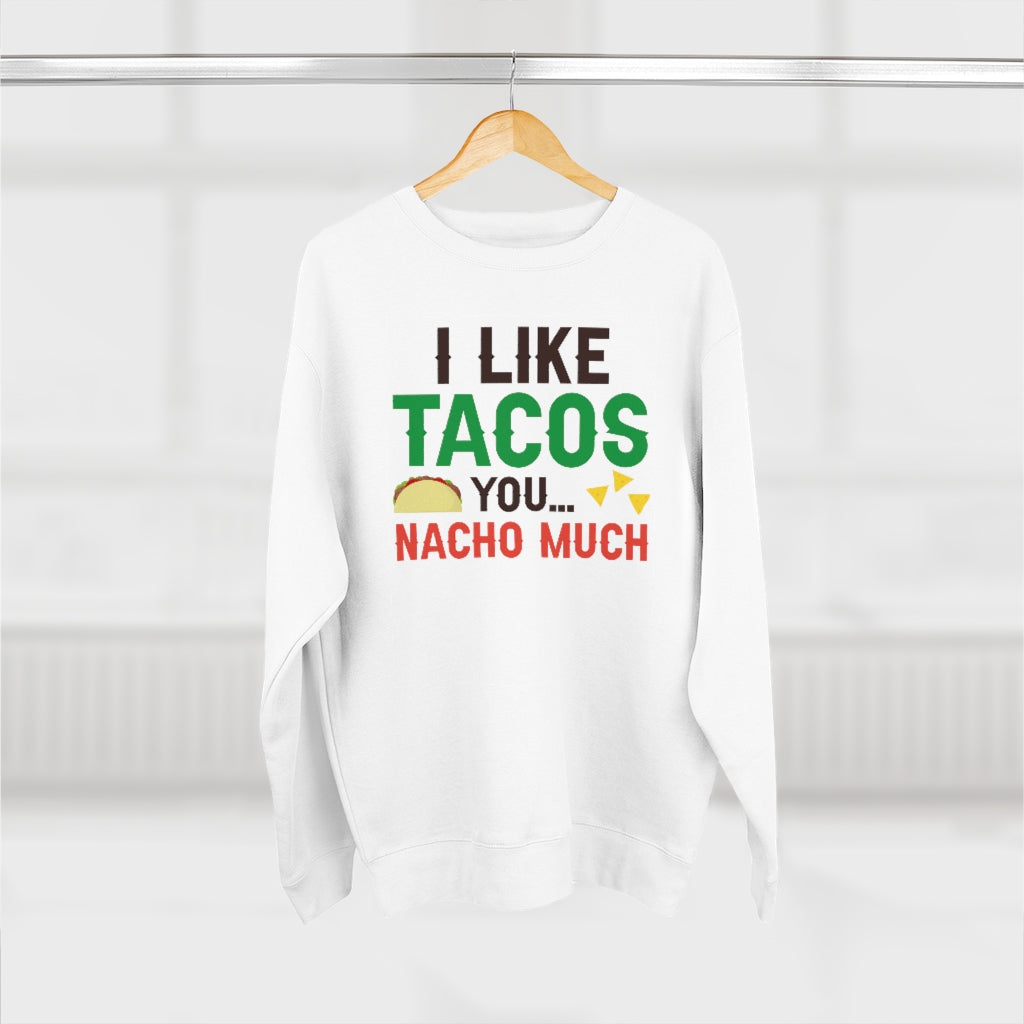 I Like Tacos You Nacho Much Unisex Sweatshirt