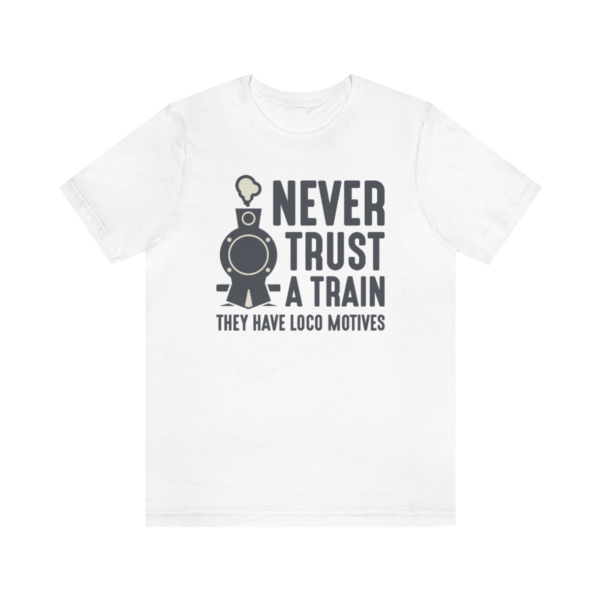 Never Trust A Train They Have Loco Motives Unisex T-Shirt