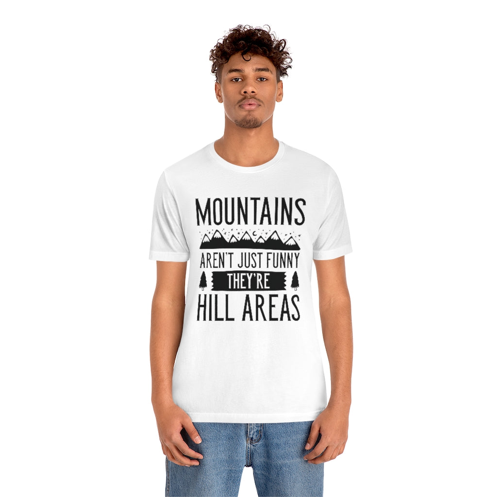 Mountains Aren't Just Funny They're Hill Areas Unisex T-Shirt