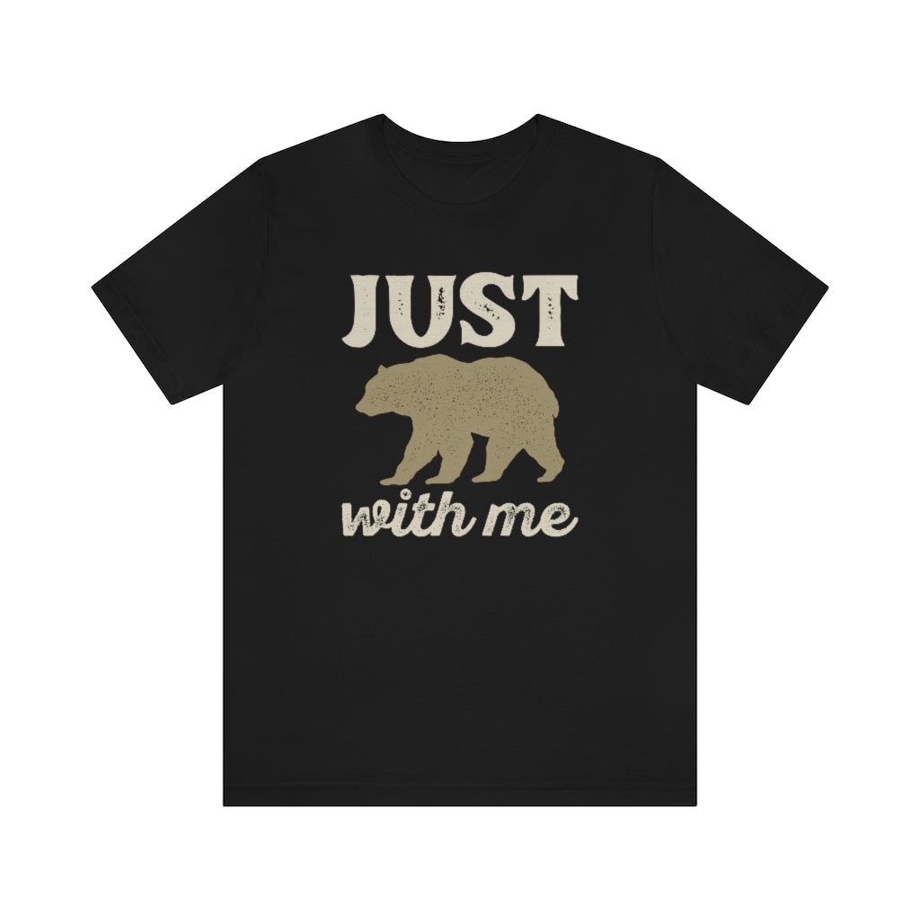 Just Bear With Me Unisex T-Shirt