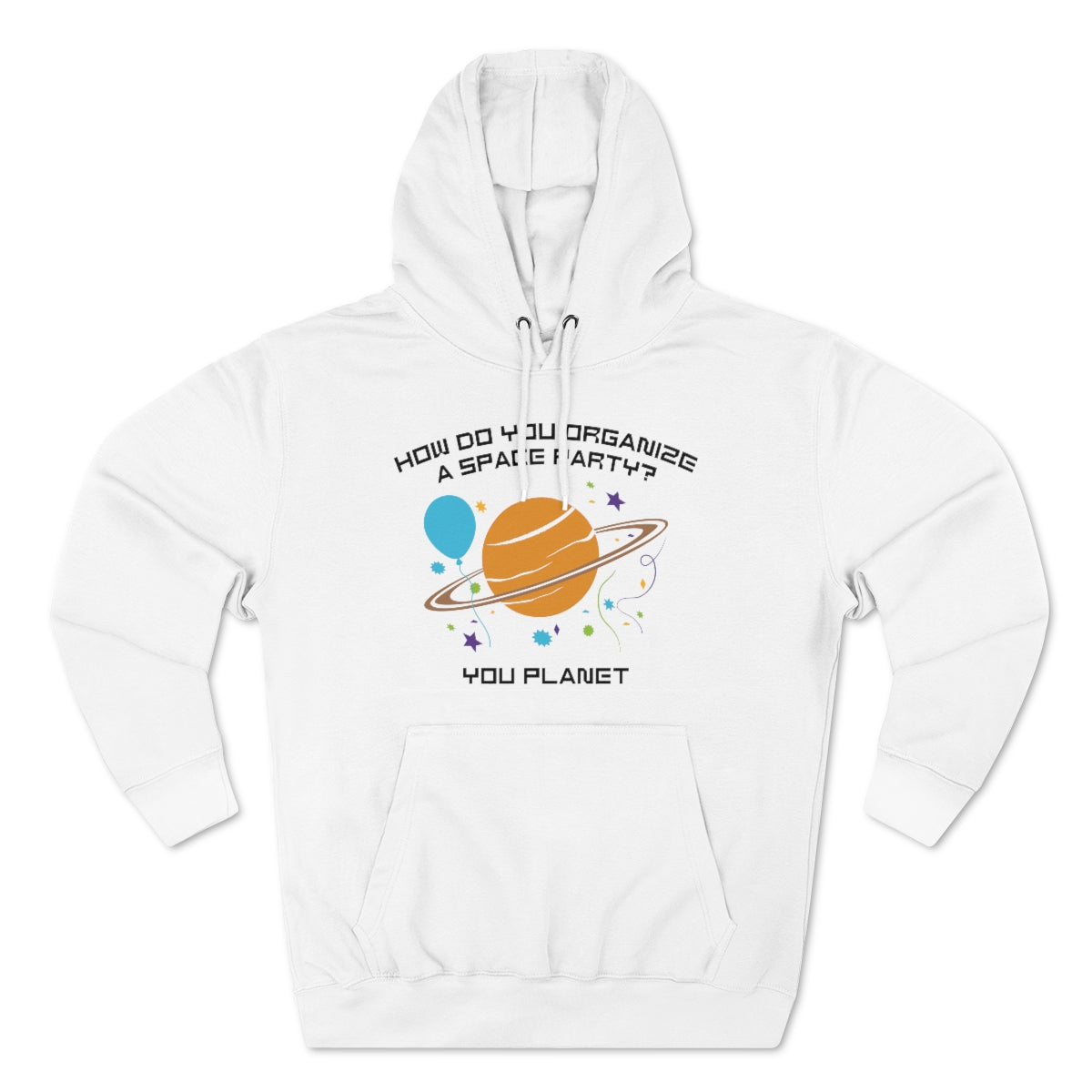 How Do You Organize A Space Party You Planet Unisex Hoodie