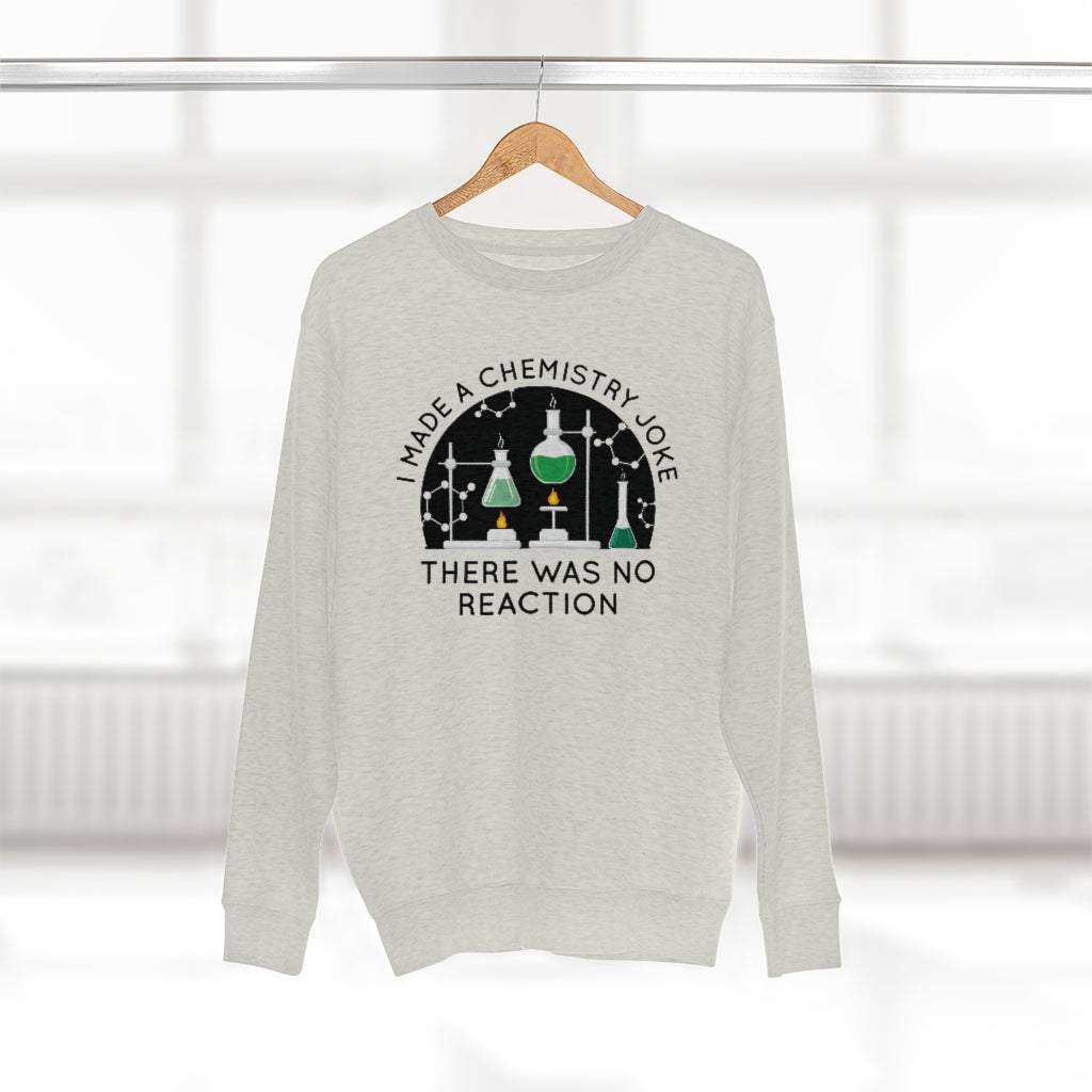 I Made A Chemistry Joke Unisex Sweatshirt