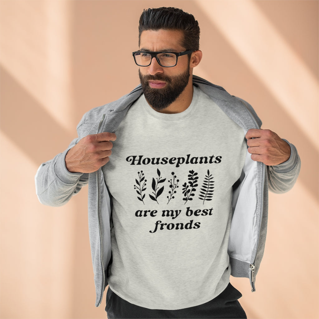 Houseplants Are My Best Fronds Unisex Sweatshirt