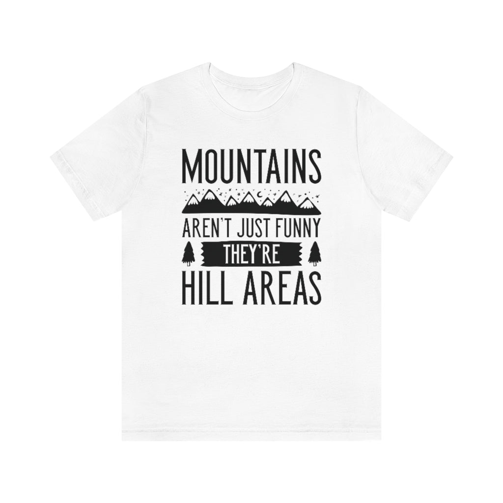 Mountains Aren't Just Funny They're Hill Areas Unisex T-Shirt