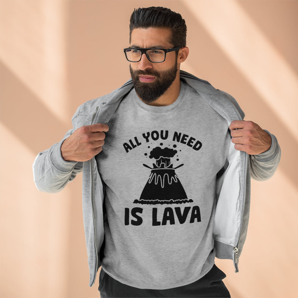 All You Need Is Lava Unisex Sweatshirt