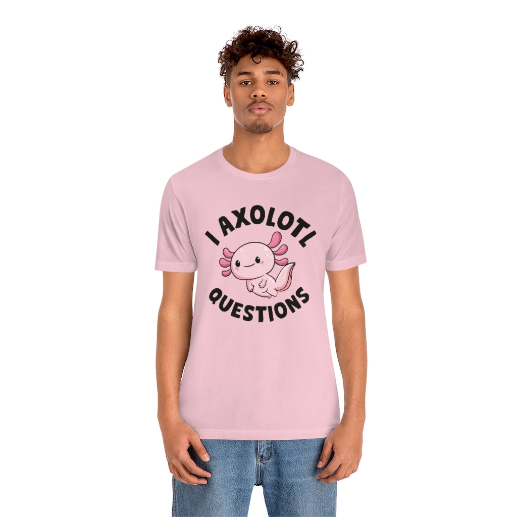 I Axolotl Questions Unisex T-Shirt