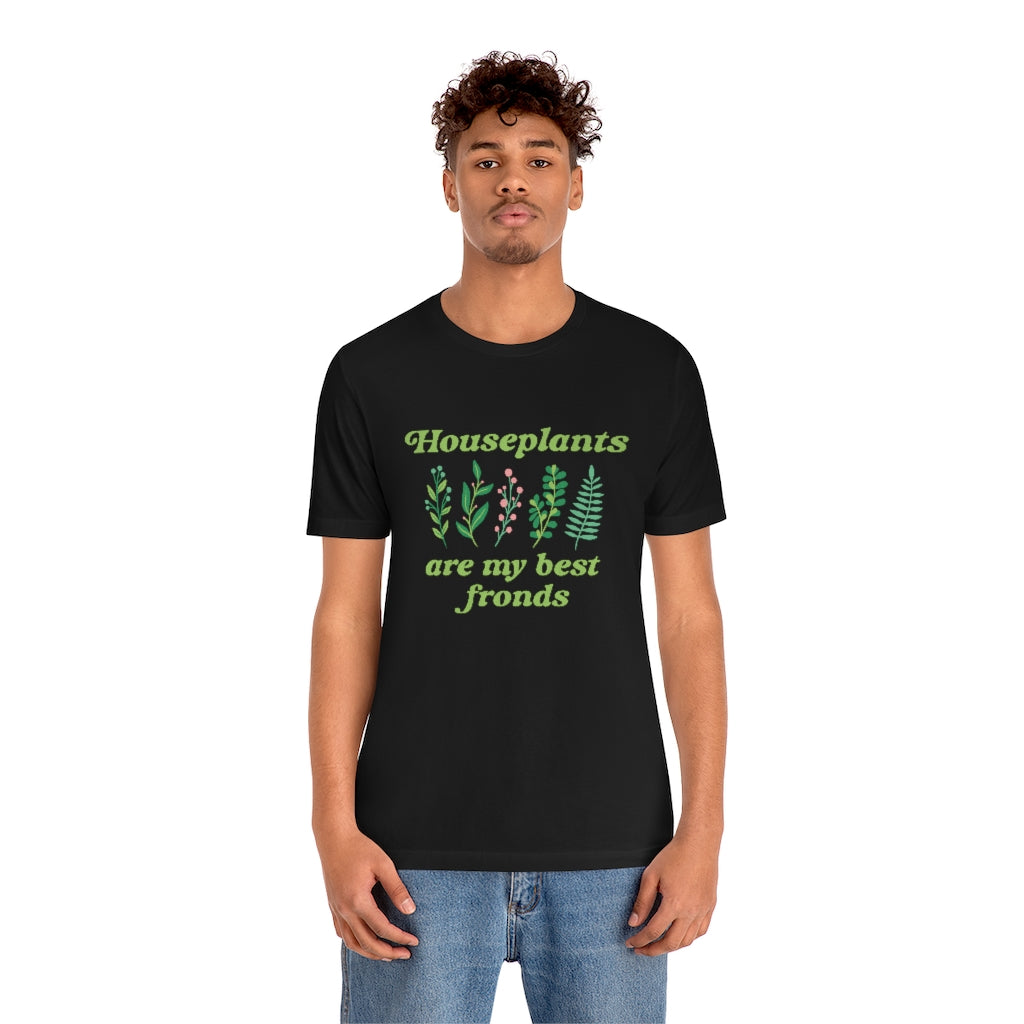 Houseplants Are My Best Fronds Unisex T-Shirt