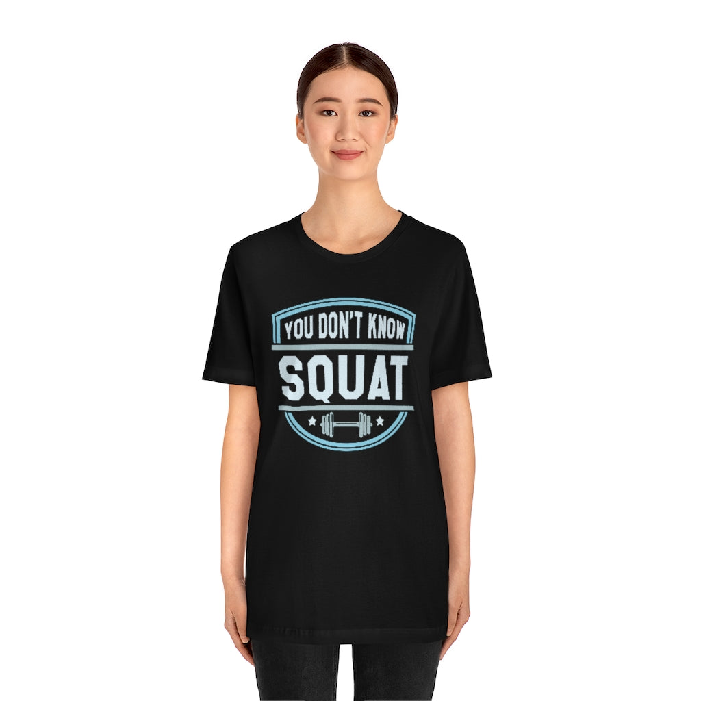 You Don't Know Squat Unisex T-Shirt