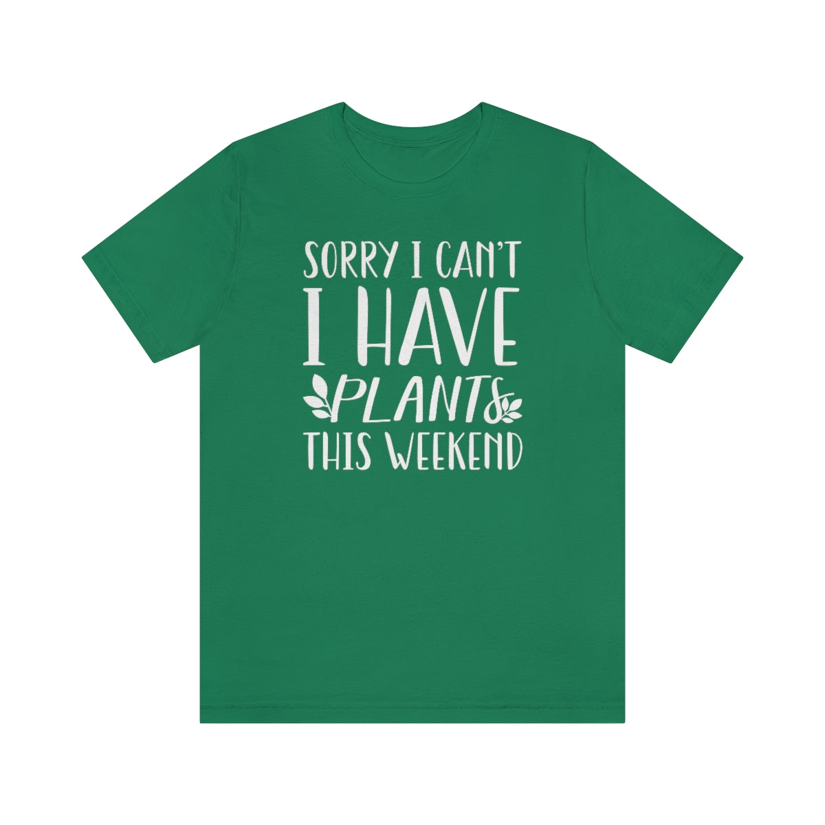 Sorry I Can't I Have Plants This Weekend Unisex T-Shirt