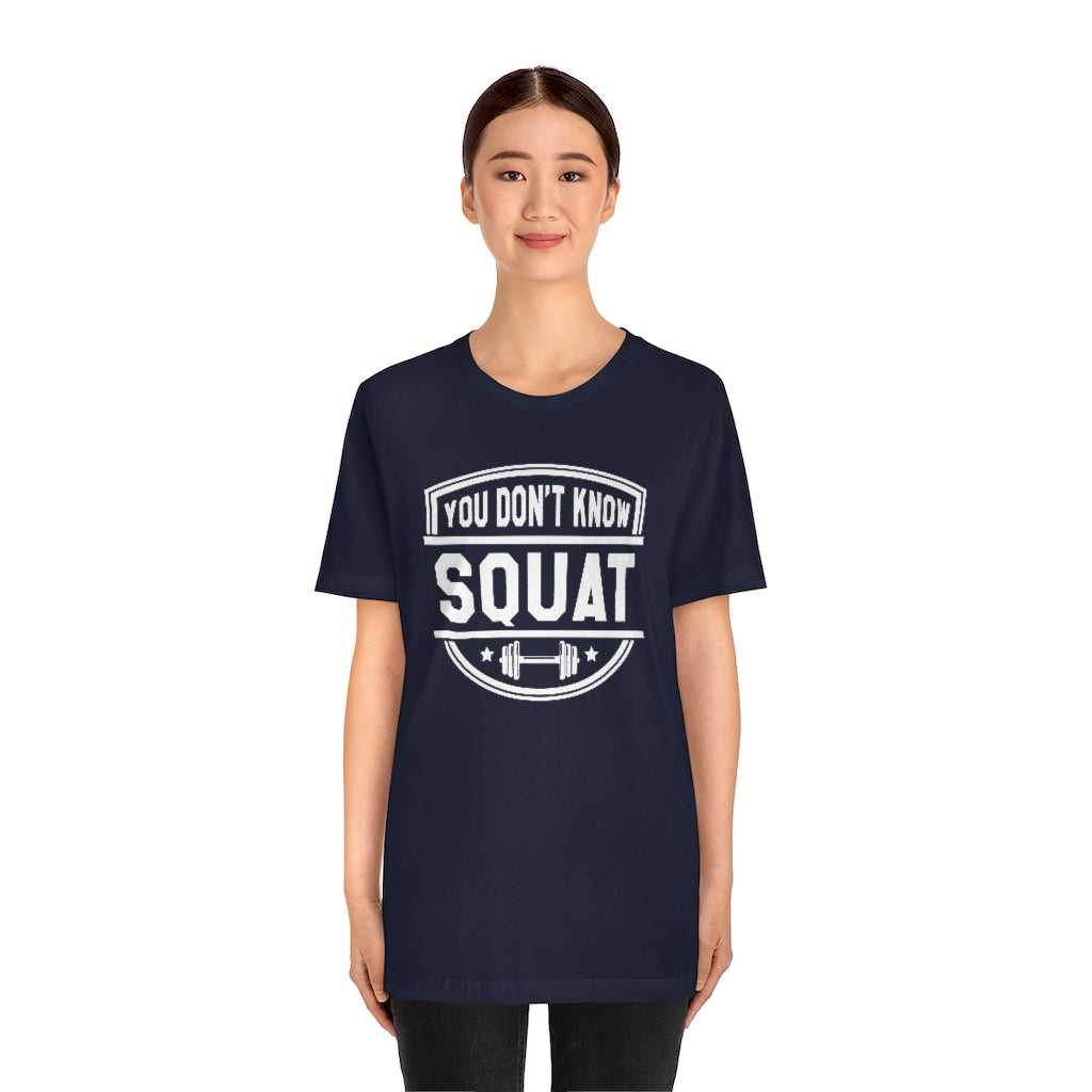 You Don't Know Squat Unisex T-Shirt