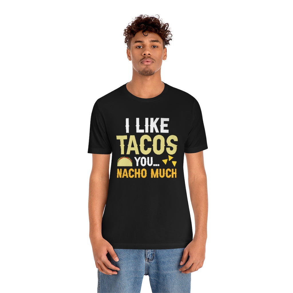 I Like Tacos You Nacho Much Unisex T-Shirt