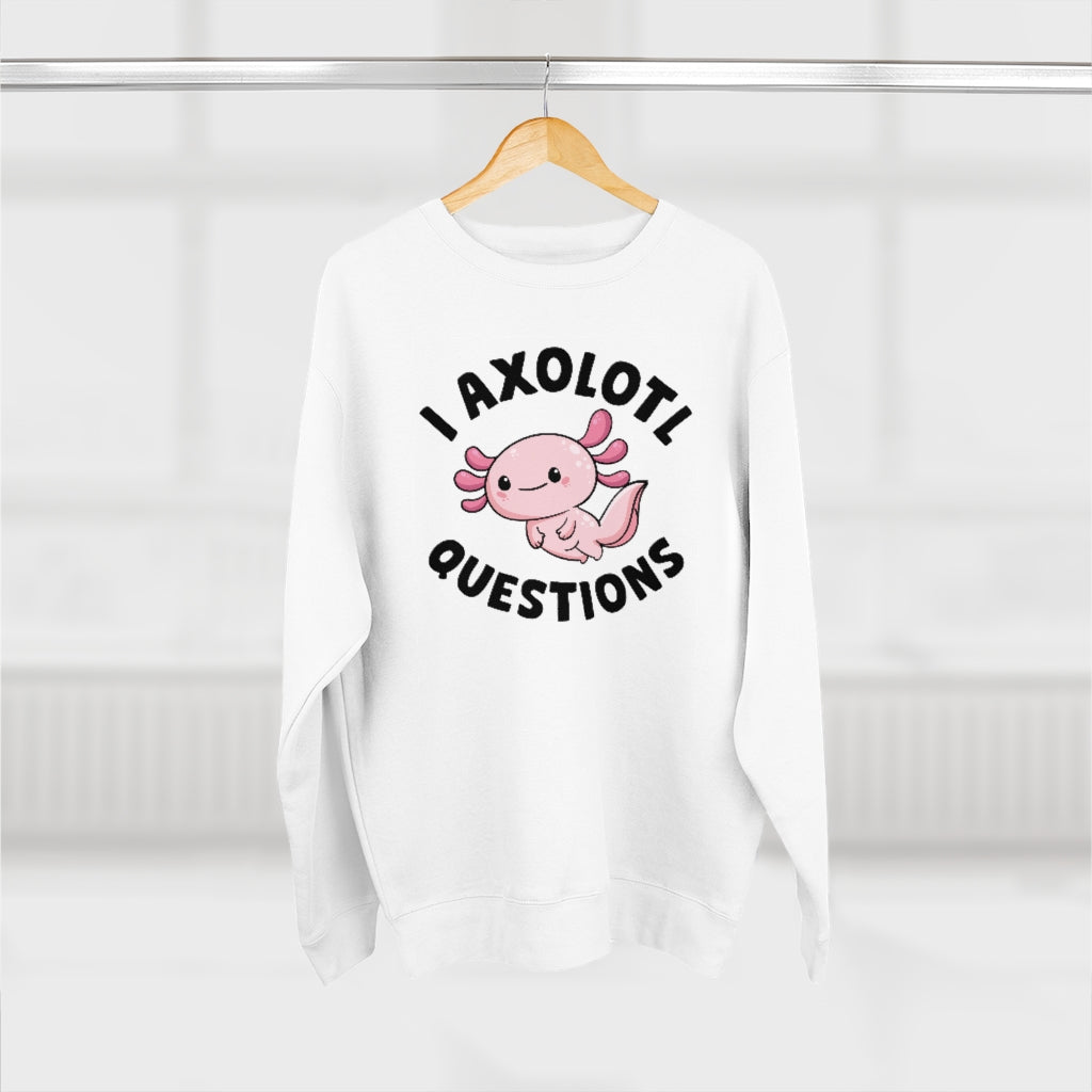 I Axolotl Questions Unisex Sweatshirt