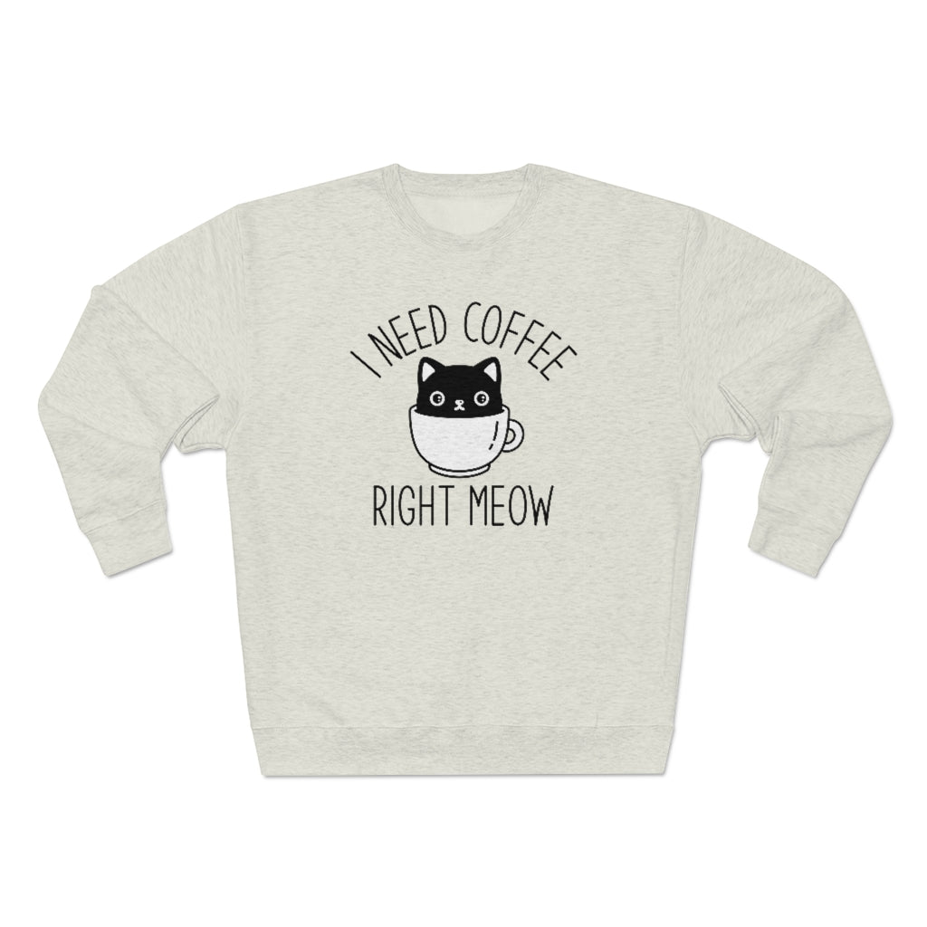 I Need Coffee Right Meow Unisex Sweatshirt