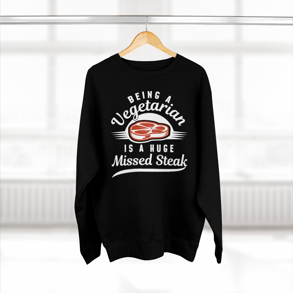 Being A Vegetarian Is A Huge Missed Steak Unisex Sweatshirt