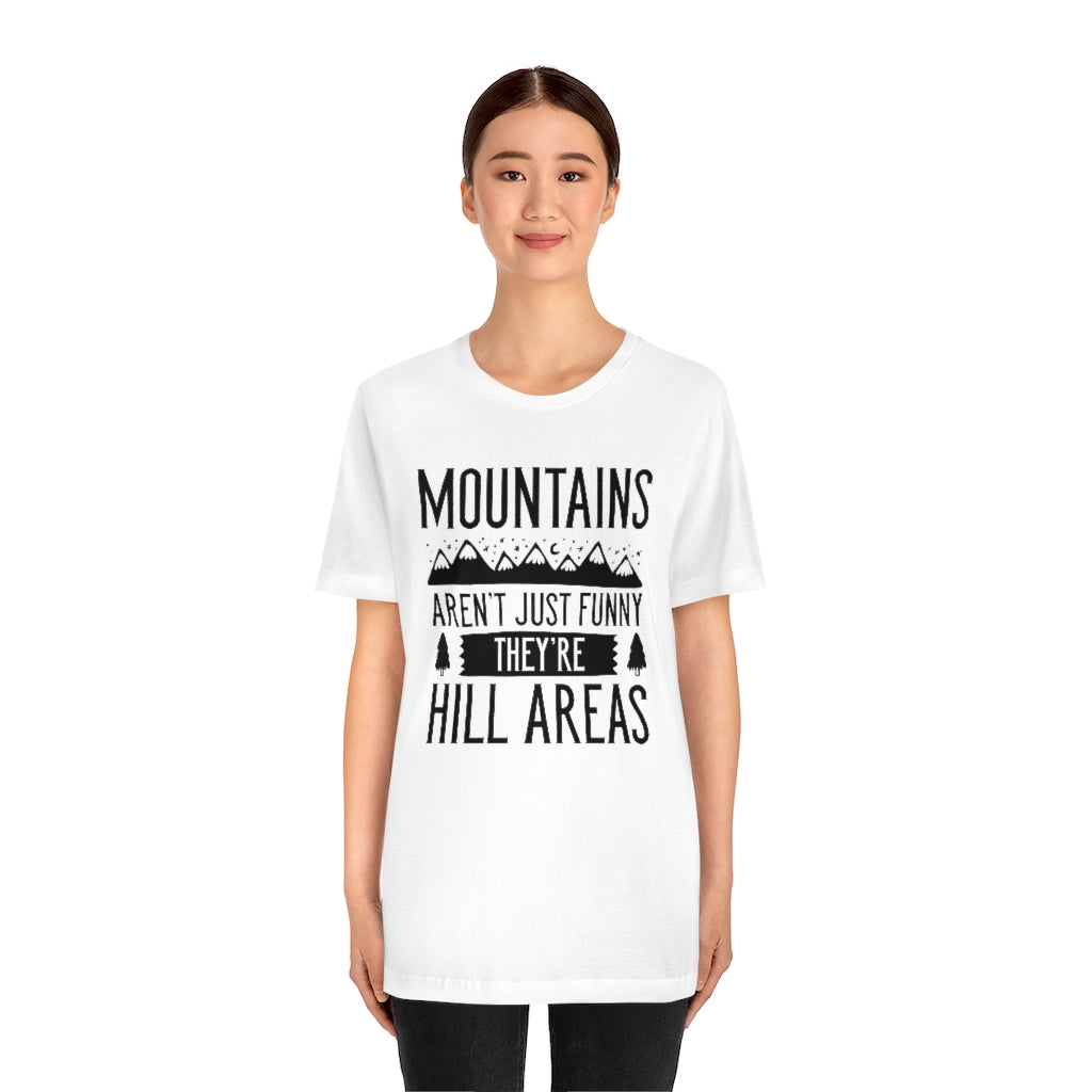 Mountains Aren't Just Funny They're Hill Areas Unisex T-Shirt