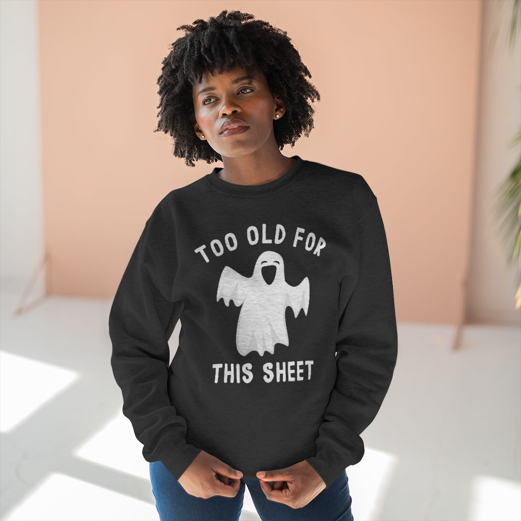 Too Old For This Sheet Unisex Sweatshirt