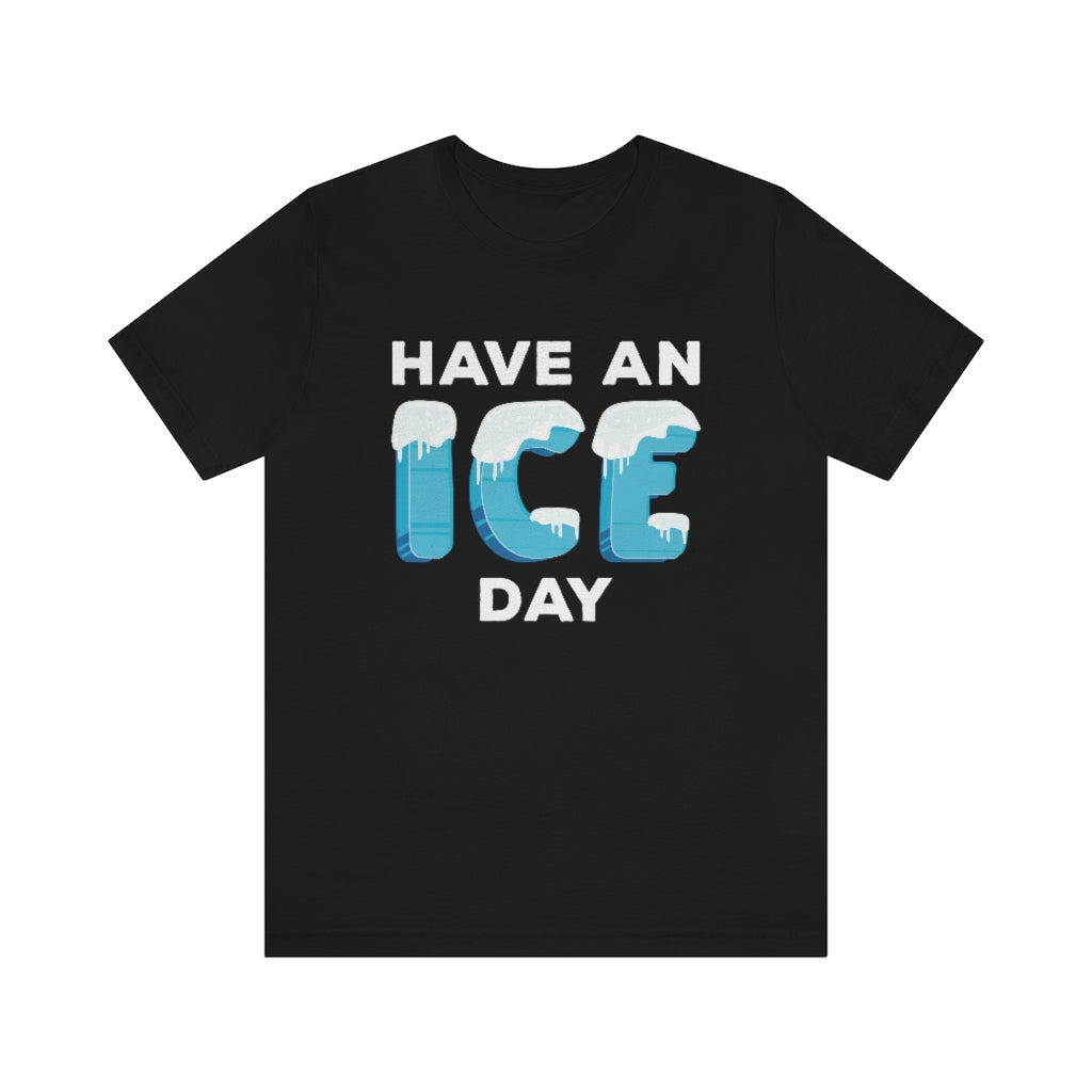 Have An Ice Day Unisex T-Shirt