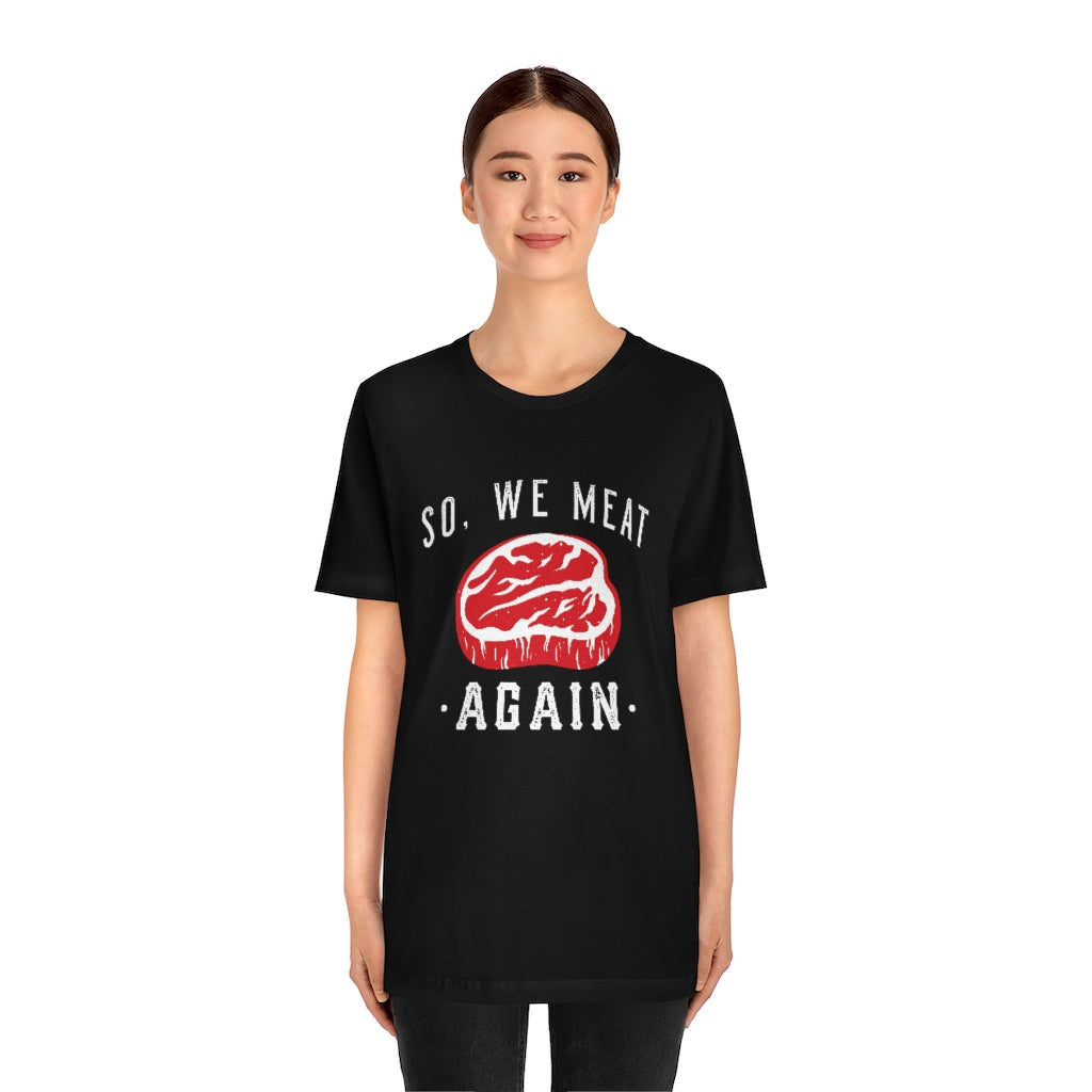 So We Meat Again Unisex T-Shirt