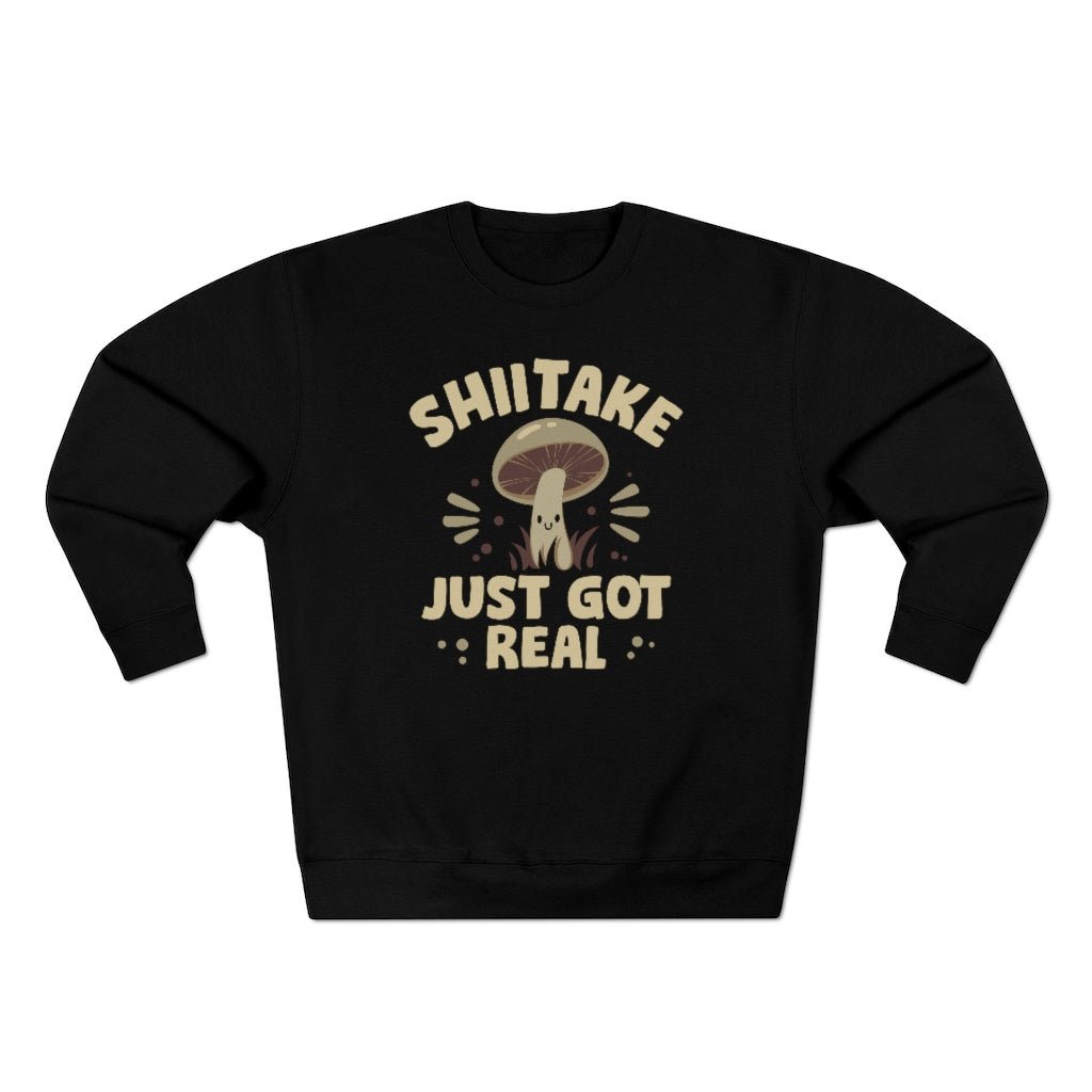 Shiitake Just Got Real Unisex Sweatshirt