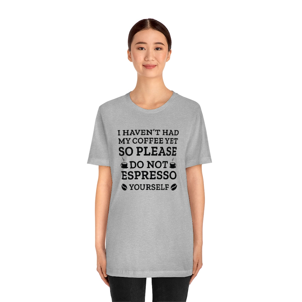 Do Not Espresso Yourself Unisex T-Shirt