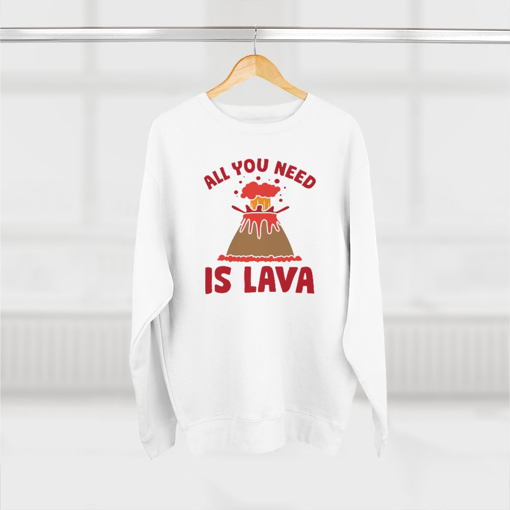 All You Need Is Lava Unisex Sweatshirt