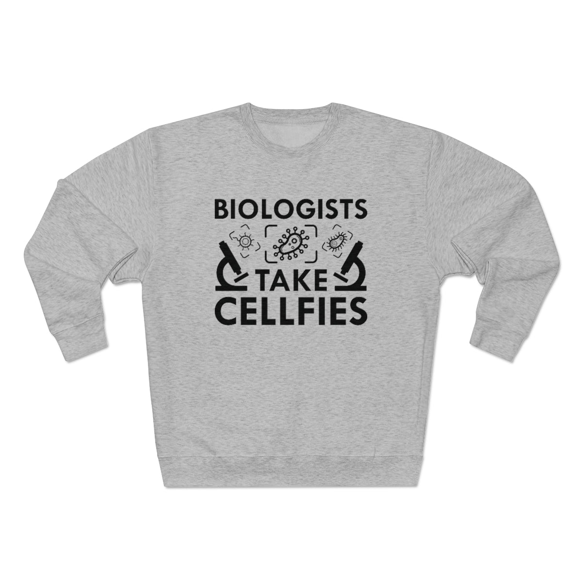 Biologists Take Cellfies Unisex Sweatshirt