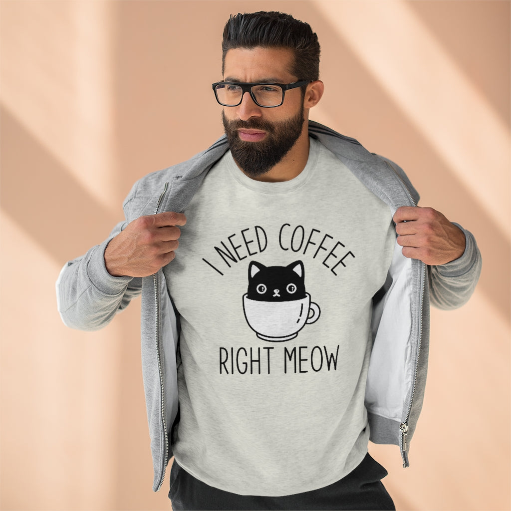 I Need Coffee Right Meow Unisex Sweatshirt