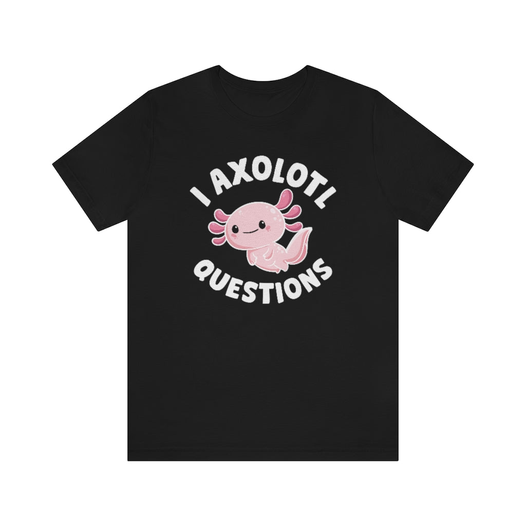 I Axolotl Questions Unisex T-Shirt