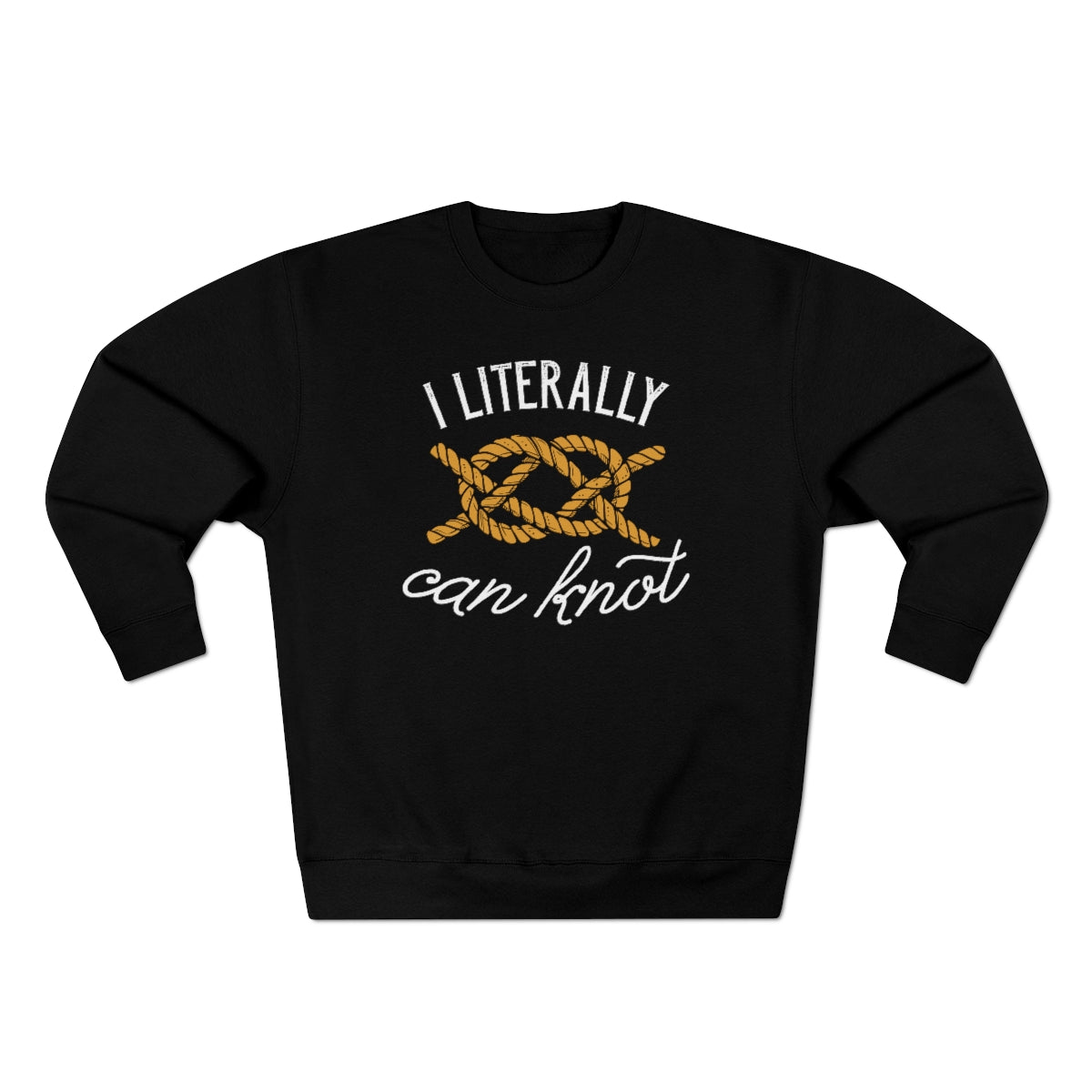 I Literally Can Knot Unisex Sweatshirt