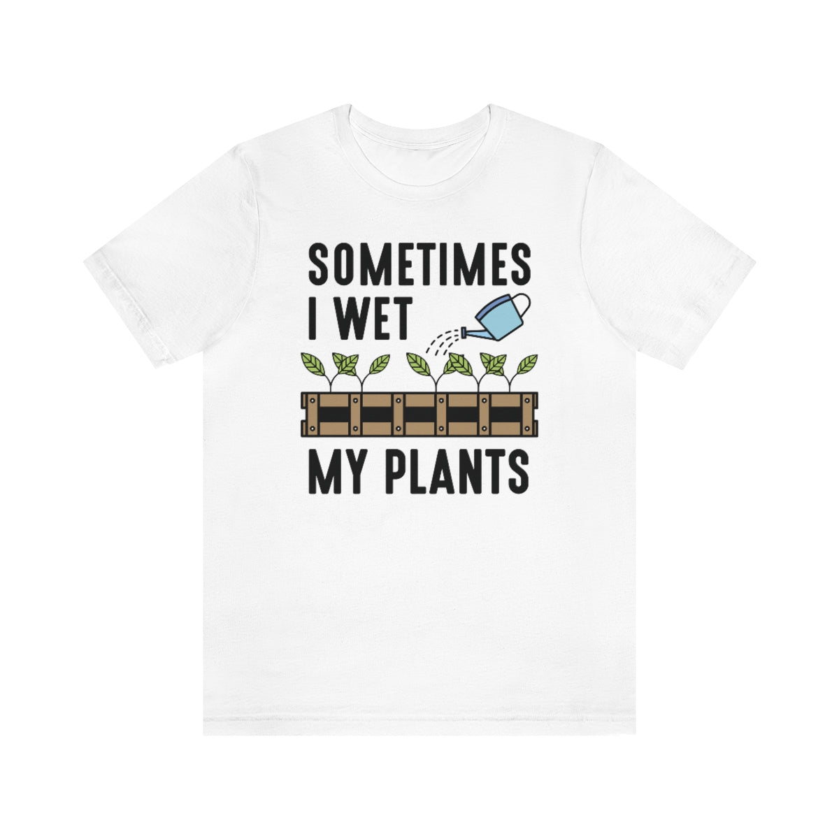 Sometimes I Wet My Plants Unisex T-Shirt