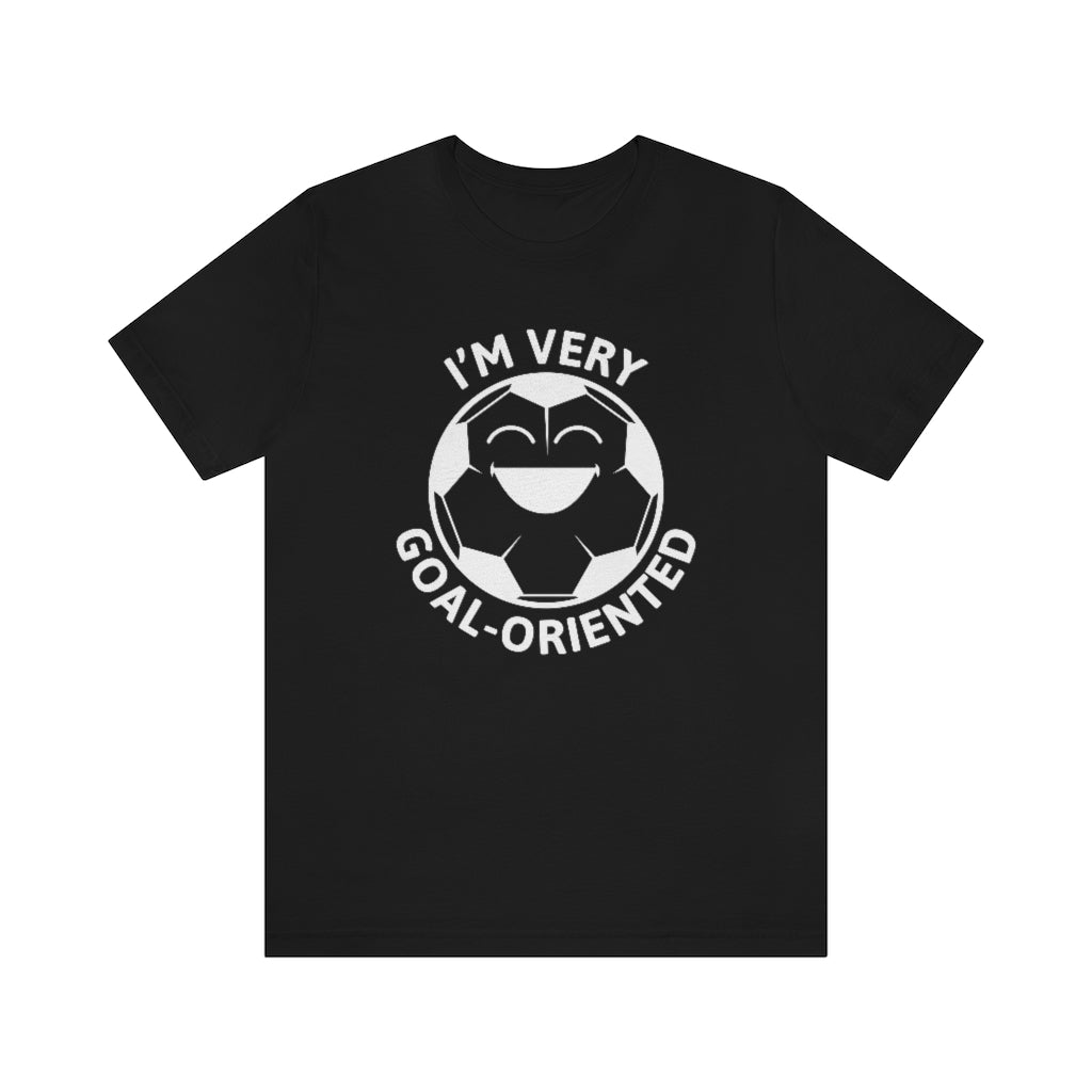 I'm Very Goal-Oriented Unisex T-Shirt