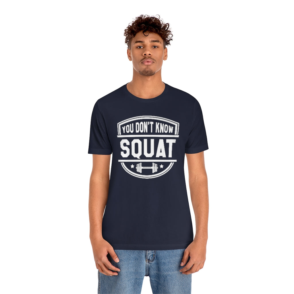 You Don't Know Squat Unisex T-Shirt