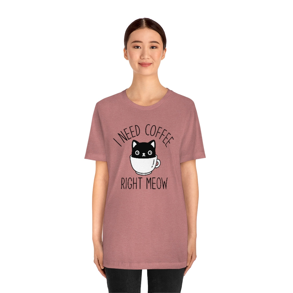 I Need Coffee Right Meow Unisex T-Shirt