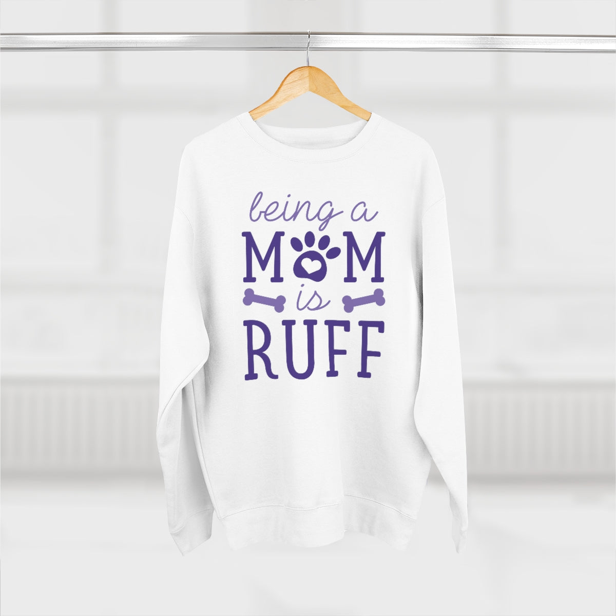 Being A Mom Is Ruff Unisex Sweatshirt