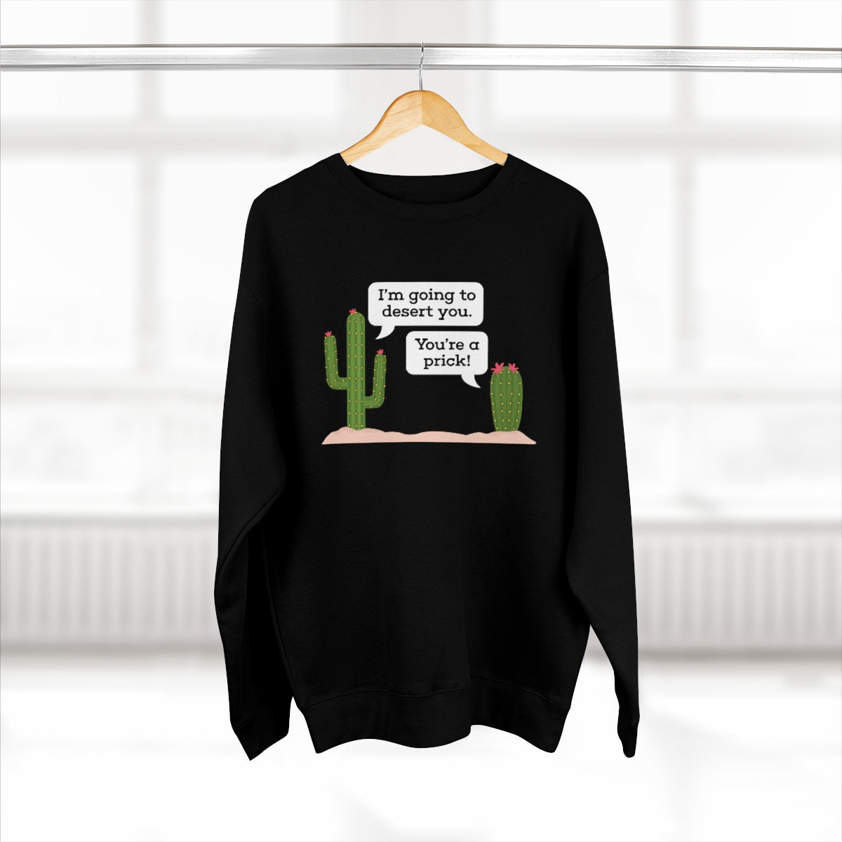 I'm Going To Desert You Unisex Sweatshirt