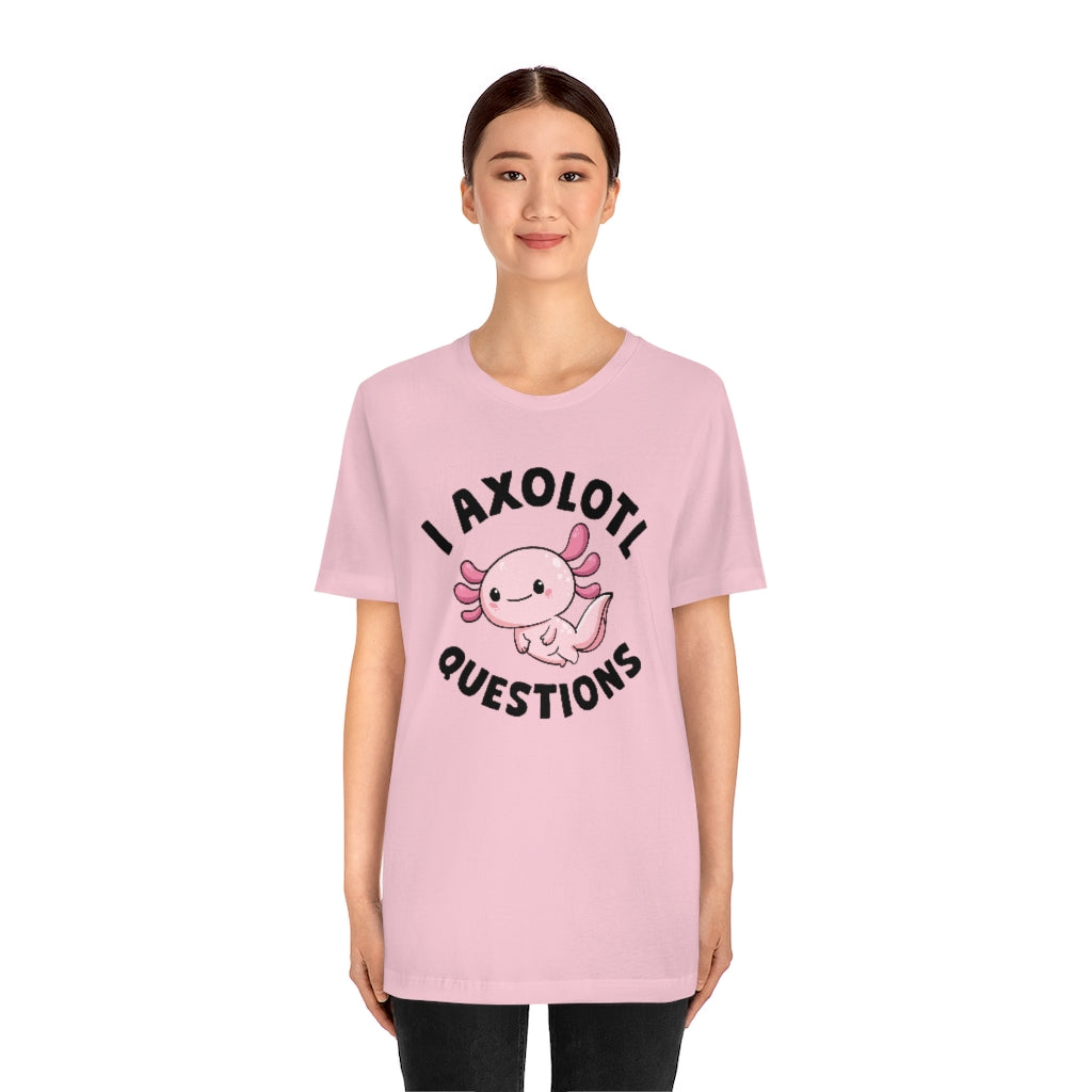 I Axolotl Questions Unisex T-Shirt